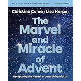 The Marvel and Miracle of Advent Bible Study Guide plus Streaming Video: Recapturing the Wonder of Jesus Living with Us