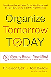 Organize Tomorrow Today: 8 Ways to Retrain Your Mind to Optimize Performance at Work and in Life
