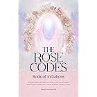 The Rose Codes: Book of Initiations: Forgotten lore, practices and rituals of the Sacred Order of the Rose to awaken the wisd