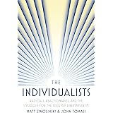 The Individualists: Radicals, Reactionaries, and the Struggle for the Soul of Libertarianism