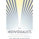 The Individualists: Radicals, Reactionaries, and the Struggle for the Soul of Libertarianism