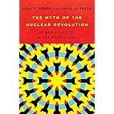 The Myth of the Nuclear Revolution: Power Politics in the Atomic Age (Cornell Studies in Security Affairs)