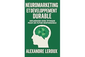 Neuromarketing & Durabilité : Transformer la consommation grâce aux neurosciences: Comment allier neuromarketing et développe