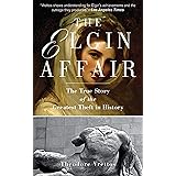 The Elgin Affair: The True Story of the Greatest Theft in History