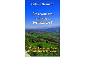 Êtes-vous un employé formidable ?: 25 exercices et une foule de conseils pour le devenir (French Edition)