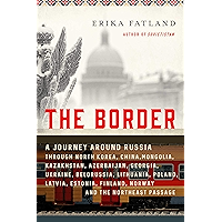 The Border: A Journey Around Russia Through North Korea, China, Mongolia, Kazakhstan, Azerbaijan, Georgia, Ukraine… book cover