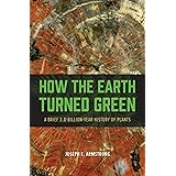 How the Earth Turned Green: A Brief 3.8-Billion-Year History of Plants