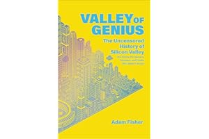Valley of Genius: The Uncensored History of Silicon Valley (As Told by the Hackers, Founders, and Freaks Who Made It Boom)