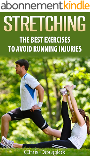 Download STRETCHING: The Best Exercises To Avoid Running Injuries (Flexibility, Warm Ups, Cool Downs, Fitness, Strength Book 1) (English Edition) PDF