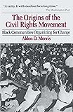 The Origins of the Civil Rights Movement: Black Communities Organizing for Change