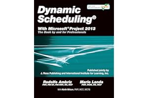 Dynamic Scheduling® With Microsoft® Project 2013: The Book By and For Professionals