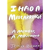 I Had a Miscarriage: A Memoir, a Movement