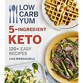 Low Carb Yum 5-Ingredient Keto: 120+ Easy Recipes
