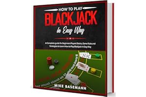 How to Play Blackjack in Easy Way: A Complete Blackjack illustrated Guide for Beginners Players!Basics, Instructions, Game Ru