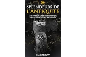 Splendeurs de l'���Գپ���ܾ���é: L'Histoire de l'Art Préhistorique, Mésopotamien, Grec et Romain (Easy History Français) (French Ed