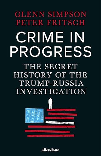 Download Crime in Progress: The Secret History of the Trump-Russia Investigation PDF
