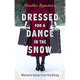 Dressed for a Dance in the Snow: Women's Voices from the Gulag