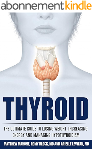 Download Thyroid: The Ultimate Guide To Losing Weight, Increasing Energy And Managing Hypothyroidism (thyroid, hypothyroidism, hypothyroidism diet, thyroid diet, ... books, thyroid disease) (English Edition) PDF