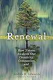 Renewal: How Nature Awakens Our Creativity, Compassion, and Joy