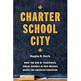 Charter School City: What the End of Traditional Public Schools in New Orleans Means for American Education