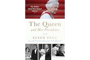 The Queen and Her Presidents: The Hidden Hand That Shaped History
