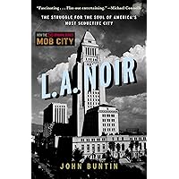 L.A. Noir: The Struggle for the Soul of America's Most Seductive City