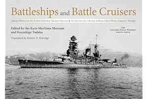 Battleships and Battle Cruisers: Selected Photos from the Archives of the Kure Maritime Museum, The Best from the Collection 