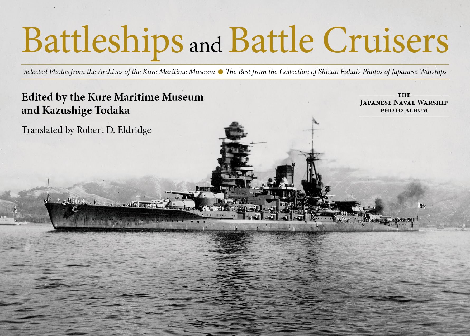 Battleships and Battle Cruisers: Selected Photos from the Archives of the Kure Maritime Museum, The Best from the Collection of Shizuo Fukui's Photos ... (The Japanese Naval Warship Photo Albums)