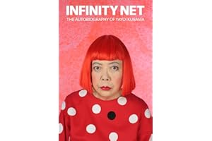 Infinity Net: The Autobiography of Yayoi Kusama