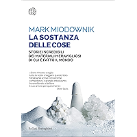 La sostanza delle cose: Storie incredibili dei materiali meravigliosi di cui è fatto il mondo (Italian Edition) book cover