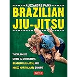 Brazilian Jiu-Jitsu: The Ultimate Guide to Dominating Brazilian Jiu-Jitsu and Mixed Martial Arts Combat