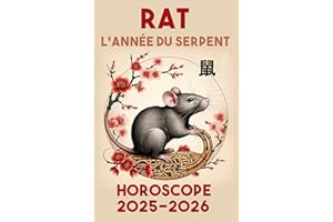 RAT -année du serpent - HOROSCOPE 2025 / 2026: Astrologie Chinoise (Sagesse des Astres : Astrologie et Horoscope Chinois à tr