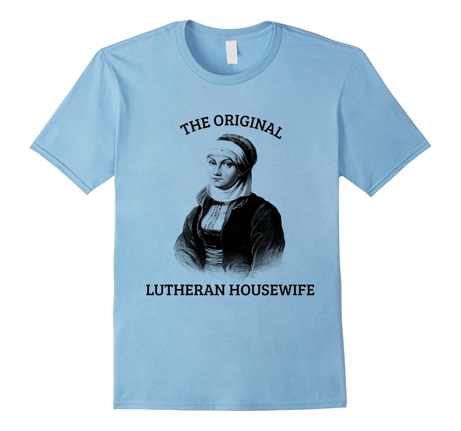 Funny Katie Luther (Martin Luther) Shirt for wives-T-Shirt