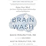 Brain Wash: Detox Your Mind for Clearer Thinking, Deeper Relationships, and Lasting Happiness