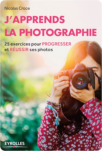 Download J'apprends la photographie: 25 exercices pour progresser et réussir ses photos (Eyrolles Pratique) PDF