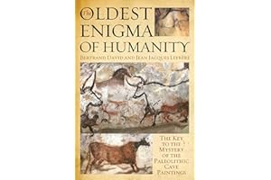 The Oldest Enigma of Humanity: The Key to the Mystery of the Paleolithic Cave Paintings