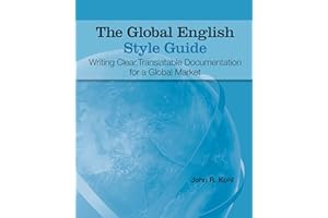 The Global English Style Guide: Writing Clear, Translatable Documentation for a Global Market
