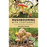 Mushrooming with Confidence: A Guide to Collecting Edible and Tasty Mushrooms