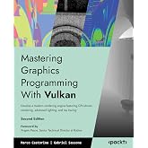 Mastering Graphics Programming With Vulkan: Develop a modern rendering engine featuring GPU-driven rendering, advanced lighting, and ray tracing