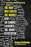 The Man Who Solved the Market: How Jim Simons Launched the Quant Revolution
