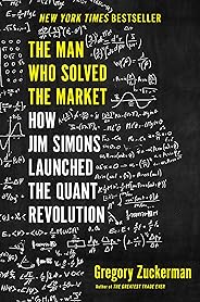 The Man Who Solved the Market: How Jim  Simons Launched the Quant Revolution