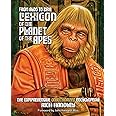 From Aldo to Zira: Lexicon of the Planet of the Apes: The Comprehensive Encyclopedia