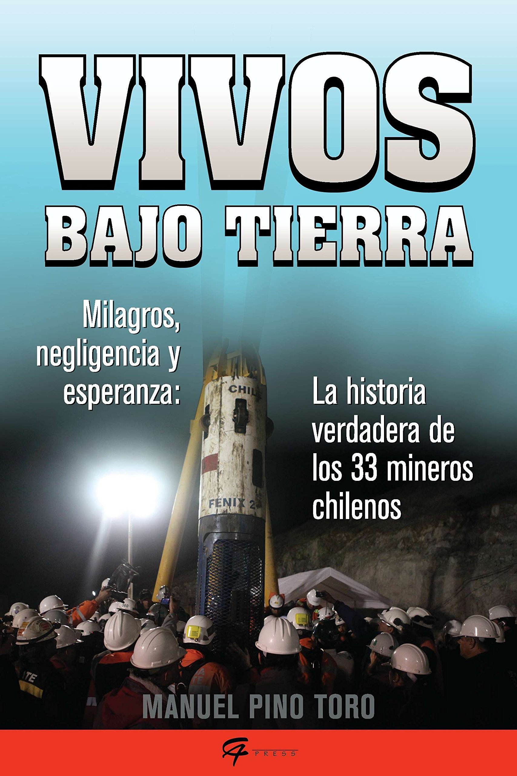 Vivos Bajo Tierra Buried Alive La Historia Verdadera De Los 33 Mineros Chilenos The True Story Of The 33 Chile An Miners Spanish Edition Pino Toro Manuel 9780983139003 Amazon Com Books
