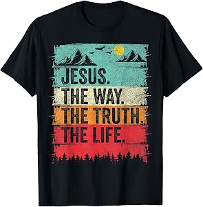 Jesus The Way Truth Life Christian Worship Tees T Shirts for Men and Women