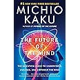 The Future of the Mind: The Scientific Quest to Understand, Enhance, and Empower the Mind