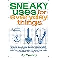 Sneaky Uses for Everyday Things (Volume 1)