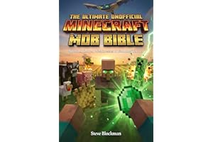 The Ultimate Unofficial Minecraft Mob Bible: The Complete Mob Encyclopedia: Spawns, Drops, Weaknesses & Farming Tactics (The 