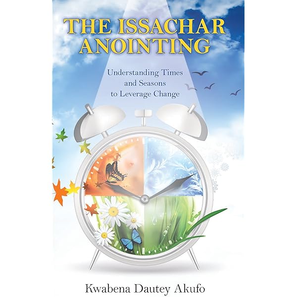 The Issachar Anointing Understanding Times And Seasons To Leverage Change Kindle Edition By Akufo Kwabena Dautey Religion Spirituality Kindle Ebooks Amazon Com