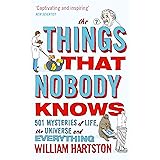 The Things That Nobody Knows: 501 Mysteries of Life, the Universe and Everything