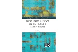 Poetic Images, Presence, and the Theater of Kenotic Rituals (Routledge Advances in Theatre & Performance Studies)